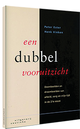 Een dubbel vooruitzicht - Doembeelden en droombeelden over arbeid, zorg en vrije tijd in de 21e eeuw Een dubbel vooruitzicht